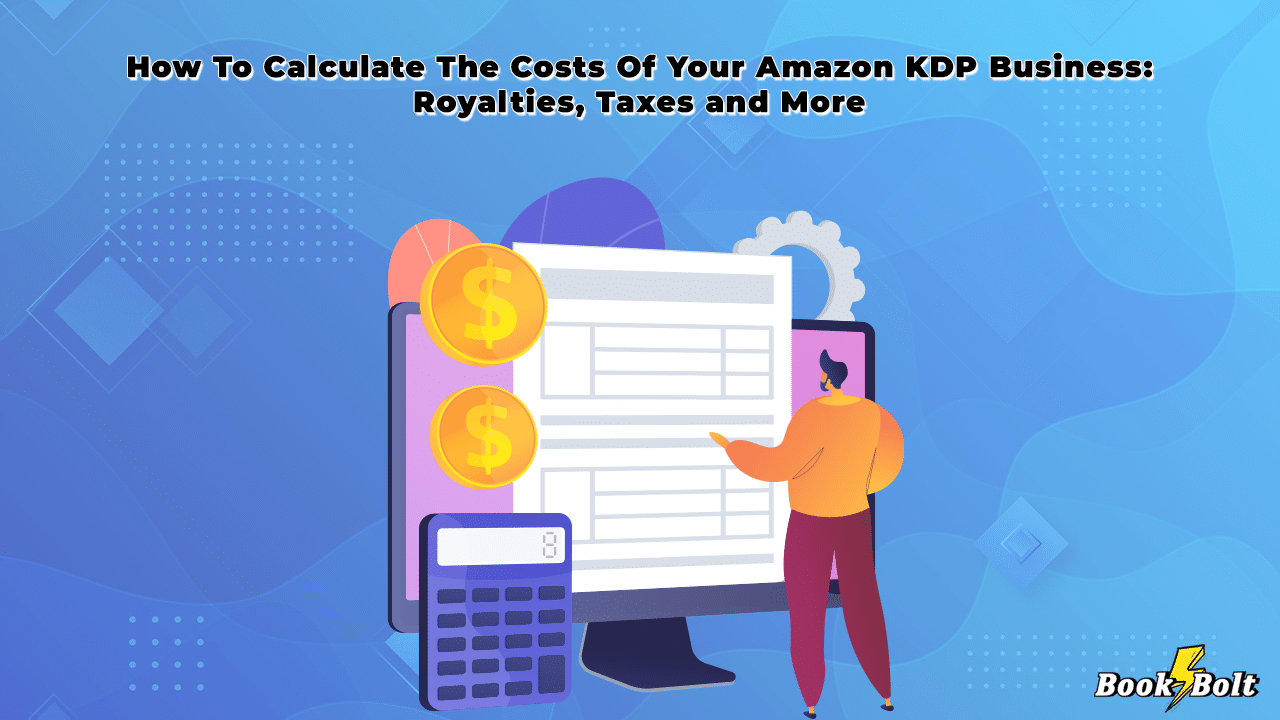 How To Calculate The Costs Of Your Amazon KDP Business Royalties