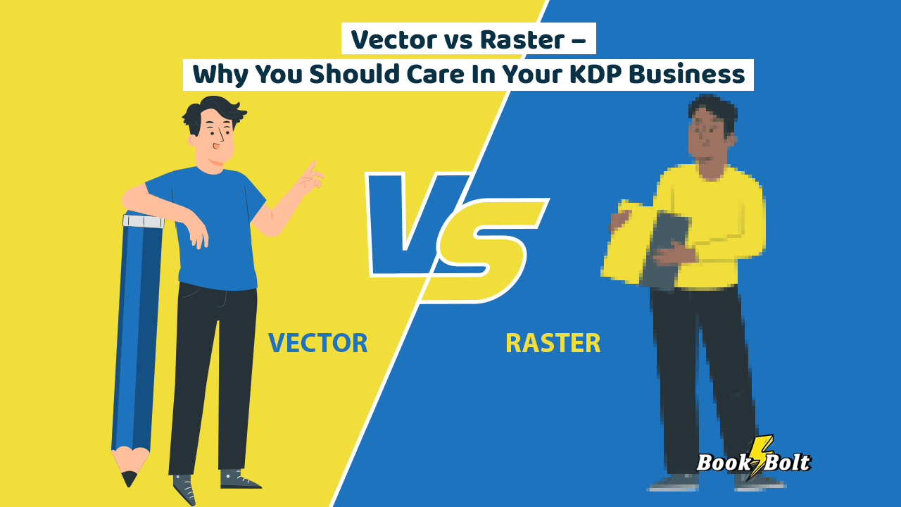 Vector vs Raster - Why You Should Care In Your KDP Business - Book