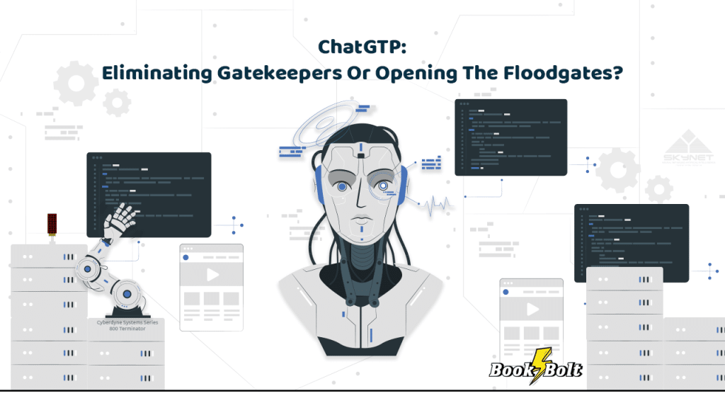 ChatGTP: Eliminating Gatekeepers Or Opening The Floodgates? - Book Bolt