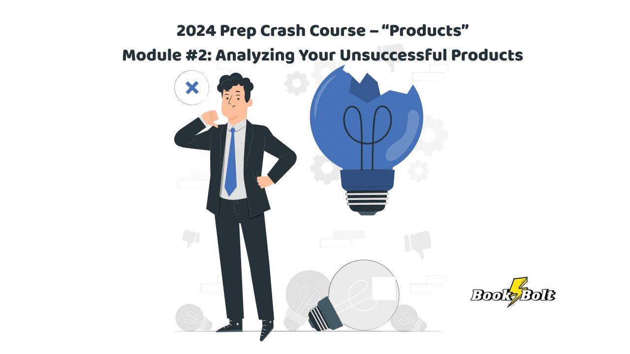 2024 Prep Crash Course – “Products” Module #2_ Analyzing Your Unsuccessful Products