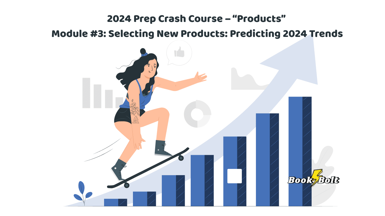 2024 Prep Crash Course – “Products” Module #3_ Selecting New Products_ Predicting 2024 Trends